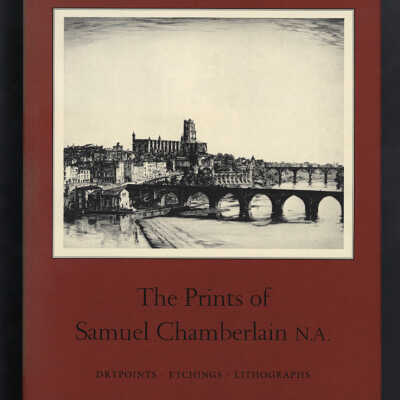 The Prints of Samuel Chamberlain, N.A.: Drypoints, Etchings, Lithographs | Narcissa Gellatly Chamberlain and Jane Field Kingsland
