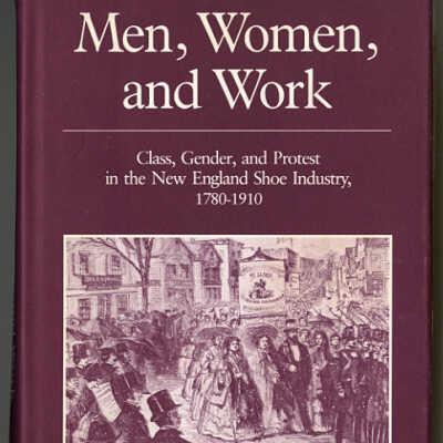 Men, Women, and Work: Class, Gender, and Protest in the New England Shoe Industry, 1780-1910 | Mary H. Blewett