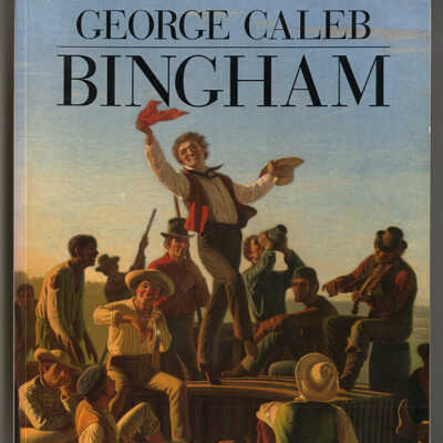 George Caleb Bingham | Michael Edward Shapiro, Barba Groseclose, Elizabeth Johns, Paul C. Nagel and John Wilmerding