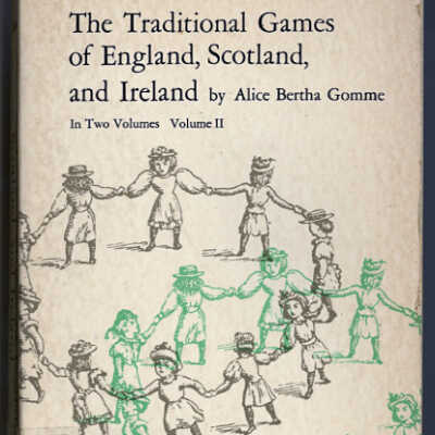 The Traditional Games of England, Scotland, and Ireland | Volume II | Alice Bertha Gomme