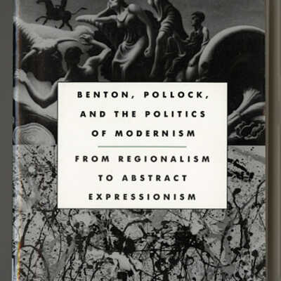 Benton, Pollock, and the Politics of Modernism: From Regionalism to Abstract Expressionism | Erika Doss