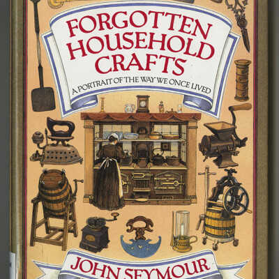Forgotten Household Crafts: A Portrait of the Way We Once Lived | John Seymour