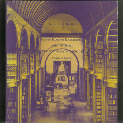 Henry Hobson Richardson and the Small Public Library in America: A Study in Typology | Kenneth A. Breisch