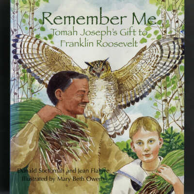 Remember Me: Tomah Joseph's Gift to Franklin Roosevelt | Donald Soctomah and Jean Flahive, Illustrated by Mary Beth Owens