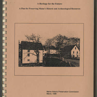 A Heritage for the Future: A Plan for Preserving Maine's Historic and Archaeological Resources | Maine Historic Preservation Commission, March, 1996