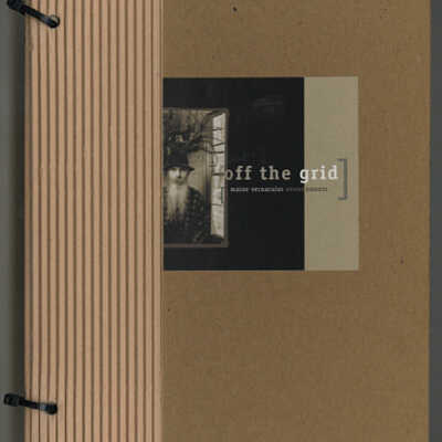 Off the Grid: Maine Vernacular Environments | Exhibition Catalogue | September 11 - November 11, 2007 | University of Southern Maine Art Galleries, Portland, Maine