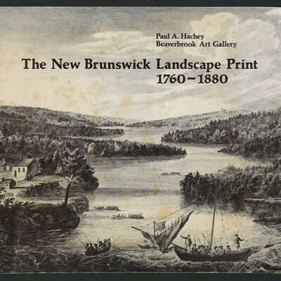 The New Brunswick Landscape Print, 1760 - 1880 | Paul A. Hachey