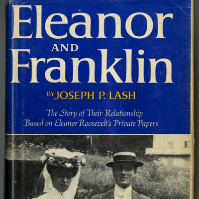 Eleanor and Franklin: The Story of Their Relationship Based on Eleanor Roosevelt's Private Papers | Joseph P. Lash