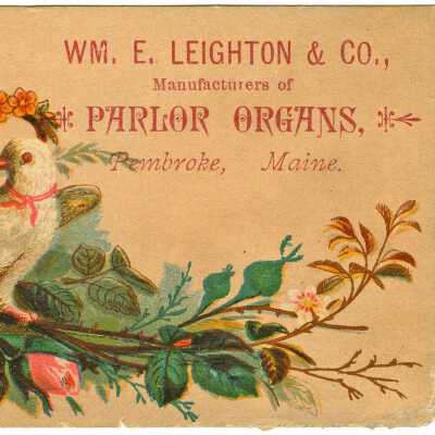 William E. Leighton and Company, Manufacturers of Parlor Organs, Pembroke, Maine | Trade Card