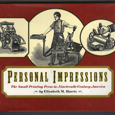 Personal Impressions: The Small Printing Press in Nineteenth-Century America | Elizabeth M. Harris