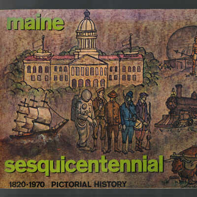 A Pictorial History of the State of Maine on the Occasion of Its 150th Birthday 1970 | Edited by Thomas Morgan Griffiths and Arthur Morgan Griffiths