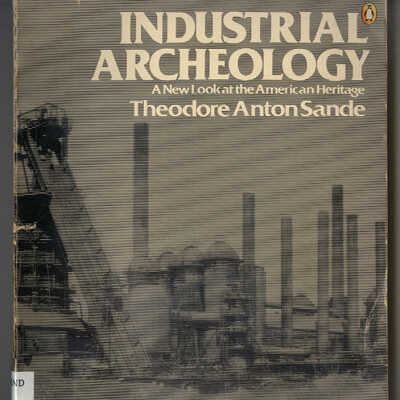 Industrial Archeology: A New Look at the American Heritage | Theodore Anton Sande