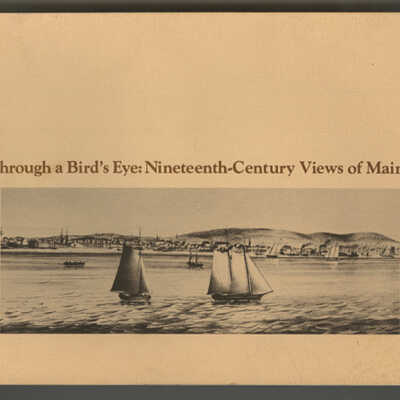 Through a Bird's Eye: Nineteenth-Century Views of Maine | Exhibition Catalogue | 10 July - 28 September, 1981 | William A. Farnsworth Library and Art Museum, Rockland, Maine