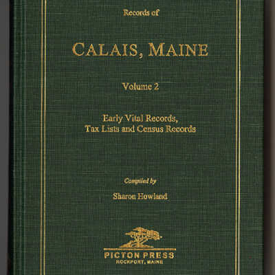 Records of Calais, Maine, Volume 2: Early Vital Records, Tax Lists and Census Records | Compiled by Sharon Howland