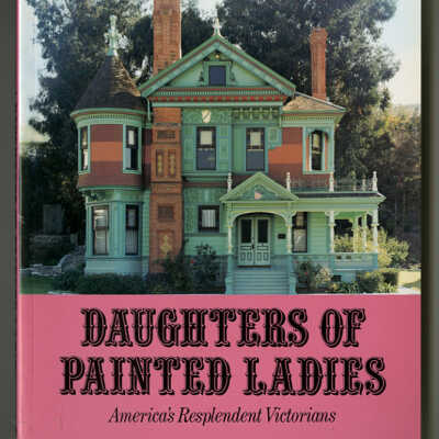 Daughters of Painted Ladies: America's Resplendent Victorians | Elizabeth Pomada and Michael Larsen, Photographs by Douglas Keister