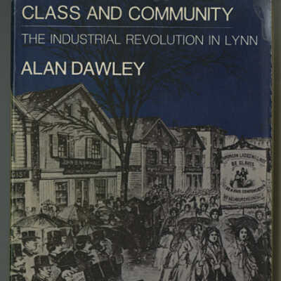 Class and Community: The Industrial Revolution in Lynn | Alan Dawley