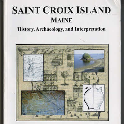 Saint Croix Island, Maine: History, Archaeology, and Interpretation | Edited by Steven R. Pendery