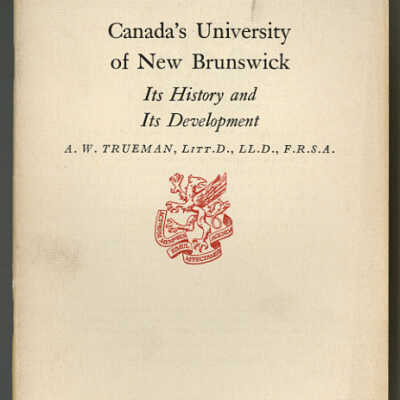 Canada's University of New Brunswick: Its History and Its Development | A. W. Trueman
