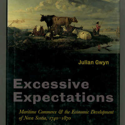Excessive Expectations: Maritime Commerce & the Economic Development of Nova Scotia, 1740-1870 | Julian Gwyn