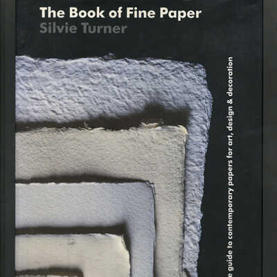The Book of Fine Paper: A Worldwide Guide to Contemporary Papers for Art, Design & Decoration | Silvie Turner