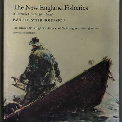 The New England Fisheries: A Treasure Greater than Gold | Paul Forsythe Johnson | The Russell W. Knight Collection of New England Fishing Scenes | Peabody Museum of Salem