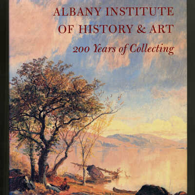 Albany Institute of History & Art: 200 Years of Collecting | Edited by Tammis K. Groft and Mary Alice MacKay