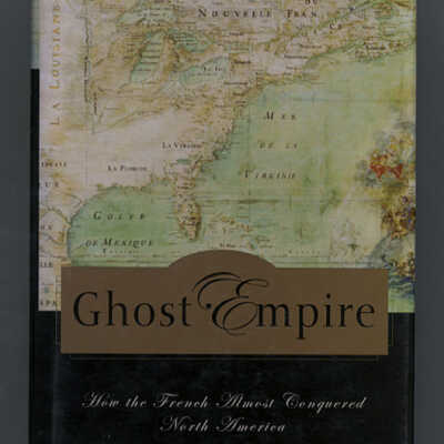 Ghost Empire: How the French Almost Conquered North America | Philip Marchand