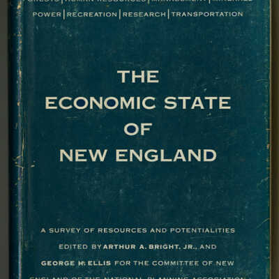 The Economic State of New England: A Survey of Resources and Potentialities | Report of the Committee of New England of the National Planning Association | Edited by Arthur A. Bright, Jr., and George H. Ellis. |