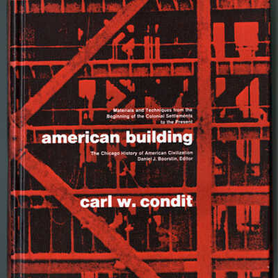 American Building: Materials and Techniques from the Beginning of the Colonial Settlements to the Present | Carl W. Condit