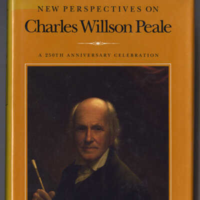 New Perspectives on Charles Willson Peale: A 250th Anniversary Celebration | Lillian B. Miller and David C. Ward, Editors