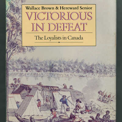 Victorious in Defeat: The Loyalists in Canada | Wallace Brown & Hereward Senior