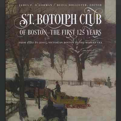 St. Botolph Club of Boston — The First 125 Years | James F. O'Gorman / Buell Hollister, Editor