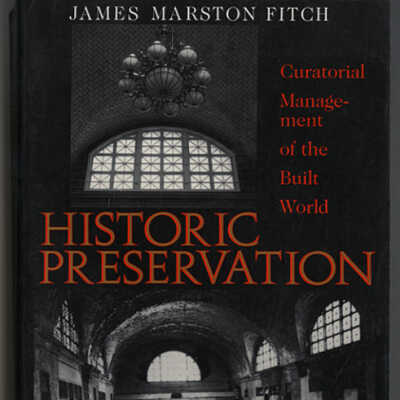 Historic Preservation: Curatorial Management of the Built World | James Marston Fitch