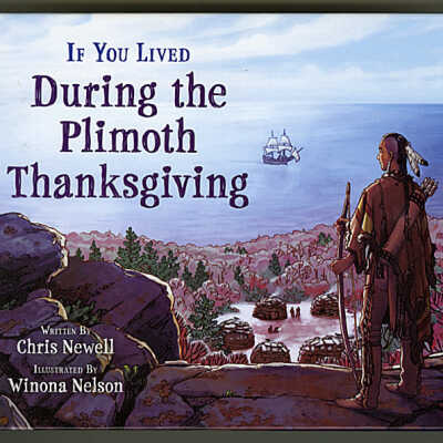 If You Lived During the Plimoth Thanksgiving | Written by Chris Newell, Illustrated by Winona Nelson