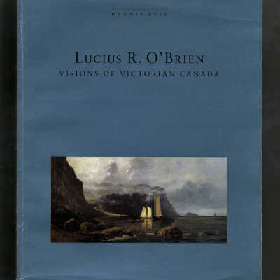 Lucius R. O’Brien: Visions of Victorian Canada | Dennis Reid