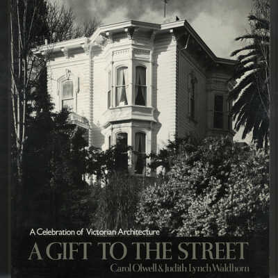 A Gift to the Street: A Celebration of Victorian Architecture | Carol Olwell & Judith Lynch Waldhorn