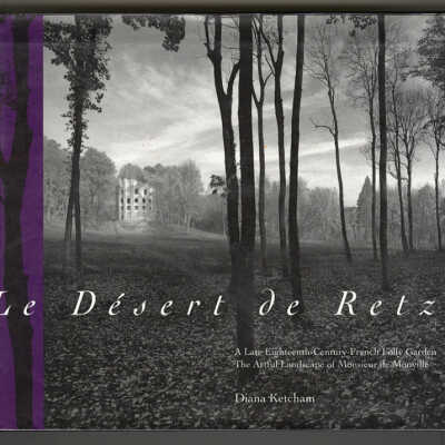 Le Desert de Retz: A Late Eighteenth Century French Folly Garden, The Artful Landscape of Monsieur de Monville | Diana Ketcham