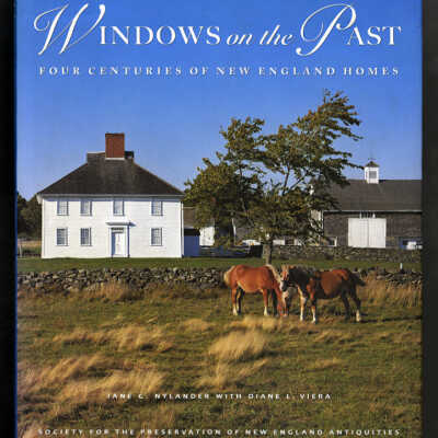 Windows on the Past: Four Centuries of New England Homes | Jane C. Nylander with Diane L. Viera