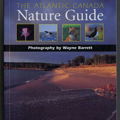 The Atlantic Canada Nature Guide | Harry Thurston, Photography by Wayne Barrett