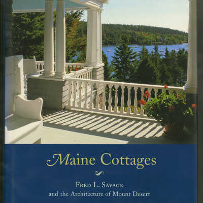 Maine Cottages: Fred L. Savage and the Architecture of Mount Desert | John M. Bryan, Photographs by Richard Cheek