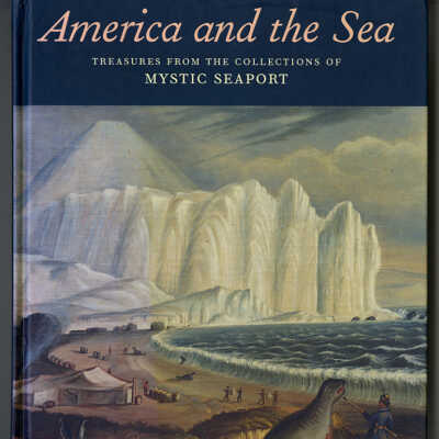 America and the Sea: Treasures from the Collections of Mystic Seaport