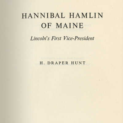 Hannibal Hamlin of Maine: Lincoln's First Vice-President | H. Draper Hunt
