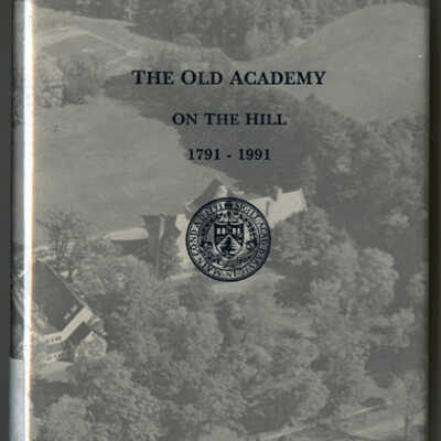 The Old Academy on the Hill: A Bicentennial History, 1791 - 1991 | Marie Donahue