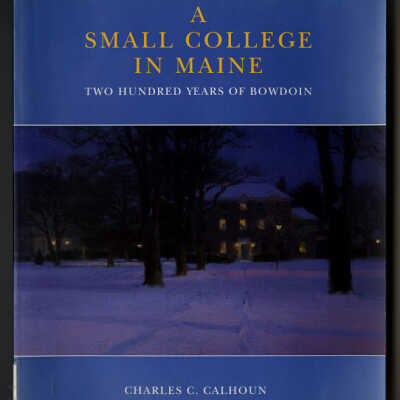 A Small College in Maine | Two Hundred Years of Bowdoin | Charles C. Calhoun