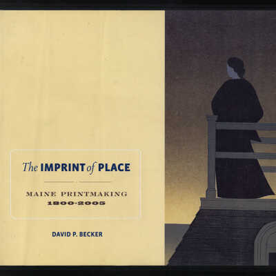 The Imprint of Place: Maine Printmaking, 1800-2005 | David P. Becker