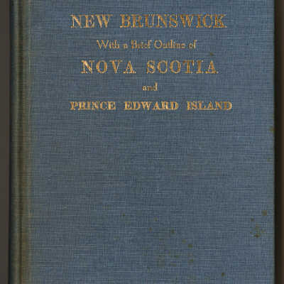 New Brunswick With A Brief Outline of Nova Scotia and Prince Edward Island | Alexander Monro