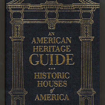 An American Heritage Guide: Historic Houses of America Open to the Public