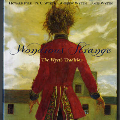 Wondrous Strange: The Wyeth Tradition, Howard Pyle, N.C. Wyeth, Andrew Wyeth, James Wyeth