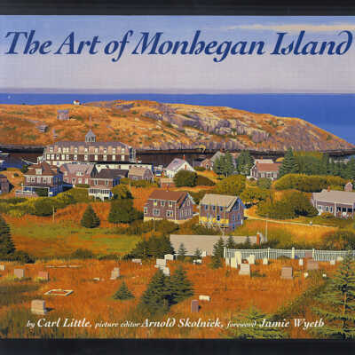 The Art of Monhegan Island | Carl Little, Picture Editor Arnold Skolnick, Foreword Jamie Wyeth