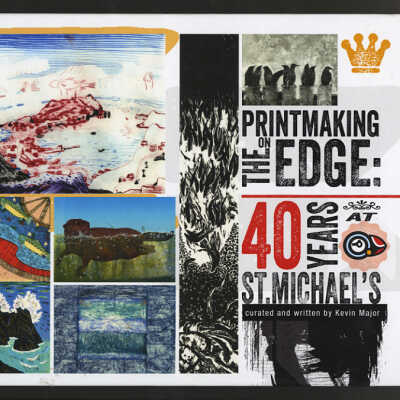 Printmaking on the Edge: 40 Years at St. Michael's | Curated and Written by Kevin Major